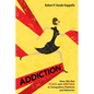 Addiction: How We Get Stuck and Unstuck in Compulsive Patterns and Behavior