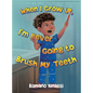 When I Grow Up, I'm Never Going to Brush My Teeth