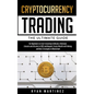 Cryptocurrency Trading: The Ultimate Guide for Beginners to Start Investing in Bitcoin, Ethereum, Litecoin and Altcoins in 2021 and Beyond. Cr