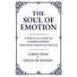 The Soul of Emotion: A Spiritual Guide to Understanding Emotions Through Virtues