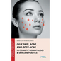 Oily Skin, Acne, and Post-Acne in Cosmetic Dermatology & Skincare Practice