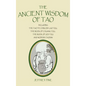 The Ancient Wisdom of Tao: Including the Tao Te Ching by Lao Tzu, the Book of Chuang Tzu, the Book of Lieh Tzu, and Modern Taoism