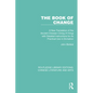 The Book of Change: A New Translation of the Ancient Chinese I Ching (Yi King) with Detailed Instructions for its Practical Use in Divination