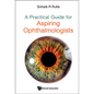 A Practical Guide for Aspiring Ophthalmologists