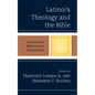 Latino/a Theology and the Bible: Ethnic-Racial Reflections on Interpretation
