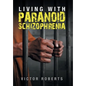 Living with Paranoid Schizophrenia