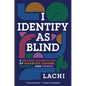 I Identify as Blind: A Brazen Celebration of Disability Culture, Identity, and Power