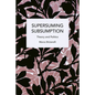 Supersuming Subsumption: Theory and Politics