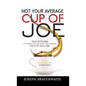 Not Your Average Cup of Joe: Rough or fine grind, it's your life, so make the change, one cup of joe at a time.