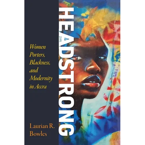 Headstrong: Women Porters, Blackness, and Modernity in Accra