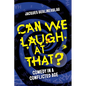 Can We Laugh at That?: Comedy in a Conflicted Age