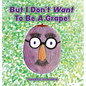 But I Don't Want To Be A Grape!