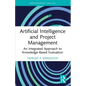 Artificial Intelligence and Project Management: An Integrated Approach to Knowledge-Based Evaluation