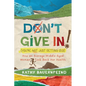 Don't Give In! (You're Not Just Getting Old): How an Average Middle-Aged Woman Took Back Her Health