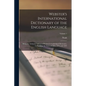 Webster's International Dictionary of the English Language: Being the Authentic Edition of Webster's Unabridged Dictionary, Comprising the Issues of 1