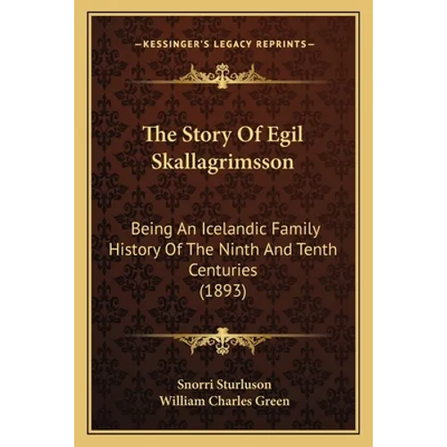 The Story Of Egil Skallagrimsson: Being An Icelandic Family History Of The Ninth And Tenth Centuries (1893)
