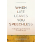 When Life Leaves You Speechless: Finding the Quiet Moments in Times of Loss