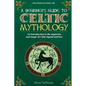 A Beginner's Guide to Celtic Mythology: An Introduction to the Mysteries and Magic of Celtic Legend and Lore