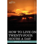 How to Live on Twenty-Four Hours a Day