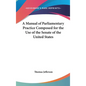 A Manual of Parliamentary Practice Composed for the Use of the Senate of the United States
