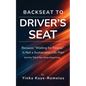 Backseat to Driver's Seat: Because "Waiting for Rescue" Is Not a Sustainable Life Plan (And No, This Is Not a Book About Cars)
