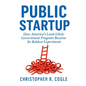 Public Startup: How America's Least Likely Government Program Became Its Boldest Experiment