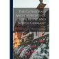 The Cathedrals And Churches Of The Rhine And North Germany