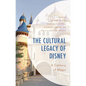 The Cultural Legacy of Disney: A Century of Magic