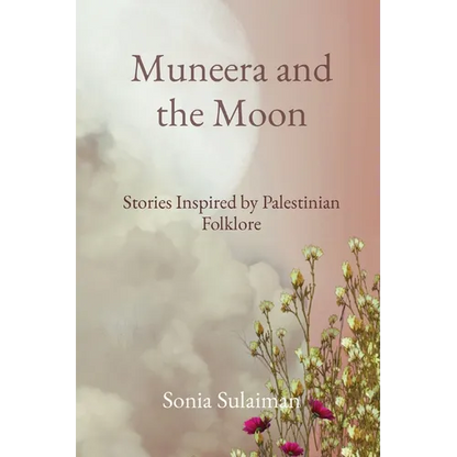Muneera and the Moon: Stories Inspired by Palestinian Folklore