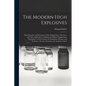 The Modern High Explosives: Nitro-glycerine and Dynamite: Their Manufacture, Their use, and Their Application to Mining and Military Engineering;