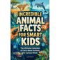 Incredible Animal Facts for Smart Kids: The Ultimate Collection of Facts About Animals For Curious Minds