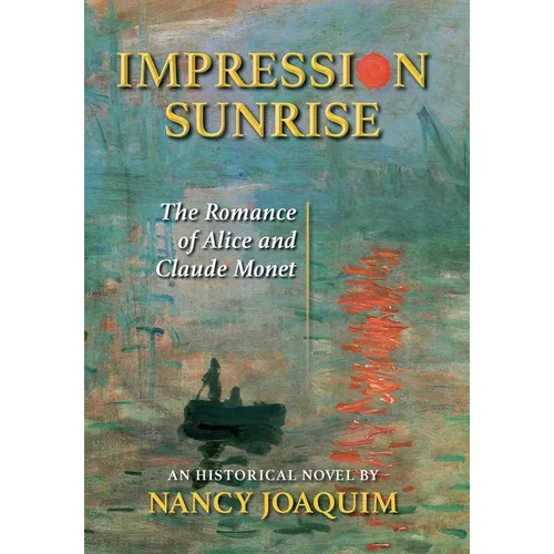Impression Sunrise: The Romance of Alice and Claude Monet