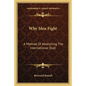 Why Men Fight: A Method Of Abolishing The International Duel