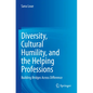 Diversity, Cultural Humility, and the Helping Professions: Building Bridges Across Difference