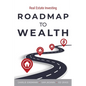 Roadmap to Wealth: Real Estate Investing