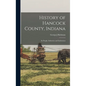 History of Hancock County, Indiana; its People, Industries and Institutions