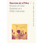 Success at a Price: Women of Color Students at a White University