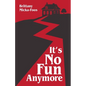 It's No Fun Anymore