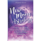 New Moon Astrology: Lunar Cycle Mastery, How to Say "I Told You So" & Spiritual Energy Meditations