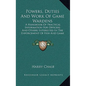Powers, Duties And Work Of Game Wardens: A Handbook Of Practical Information For Officers And Others Interested In The Enforcement Of Fish And Game La