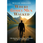 Where Godly Men Walked: Life Journey From Here to Eternity VOLUME III (NEW EDITION)