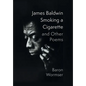 James Baldwin Smoking a Cigarette and Other Poems