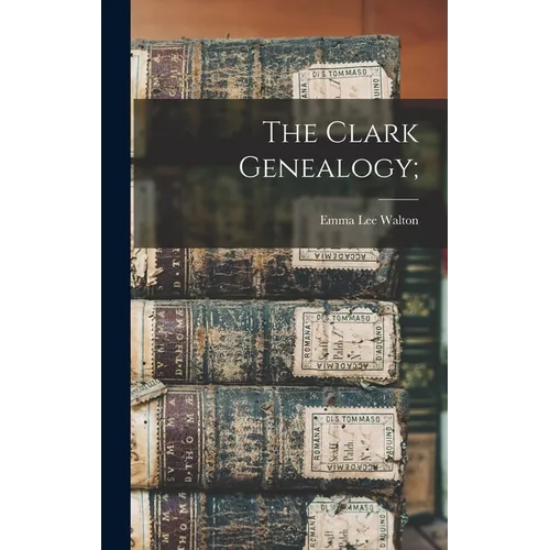 The Clark Genealogy;