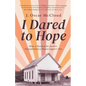 I Dared to Hope: How a Passion For Justice Transformed a Sharecropper's Son