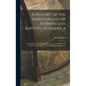 A History of the Sabbatarians Or Seventh Day Baptists, in America; Containing Their Rise and Progress to the Year 1811, With Their Leaders' Names, and
