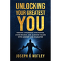 Unlocking Your Greatest You: Turning Awareness into Power Living Boldly, and Aligning Values with Mindset and Character