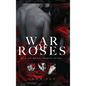 The Complete War of Roses Trilogy: A Dark Mafia Romance: XV, VII and I: War of Roses Universe