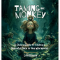 Taming the Monkey: A Child's Guide to Finding a Peaceful Place in this Wild World