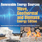Renewable Energy Sources - Wave, Geothermal and Biomass Energy Edition: Environment Books for Kids Children's Environment Books