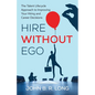 Hire Without Ego: The Talent Lifecycle Approach to Improving Your Hiring and Career Decisions